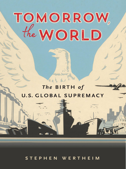 Title details for Tomorrow, the World by Stephen Wertheim - Available
